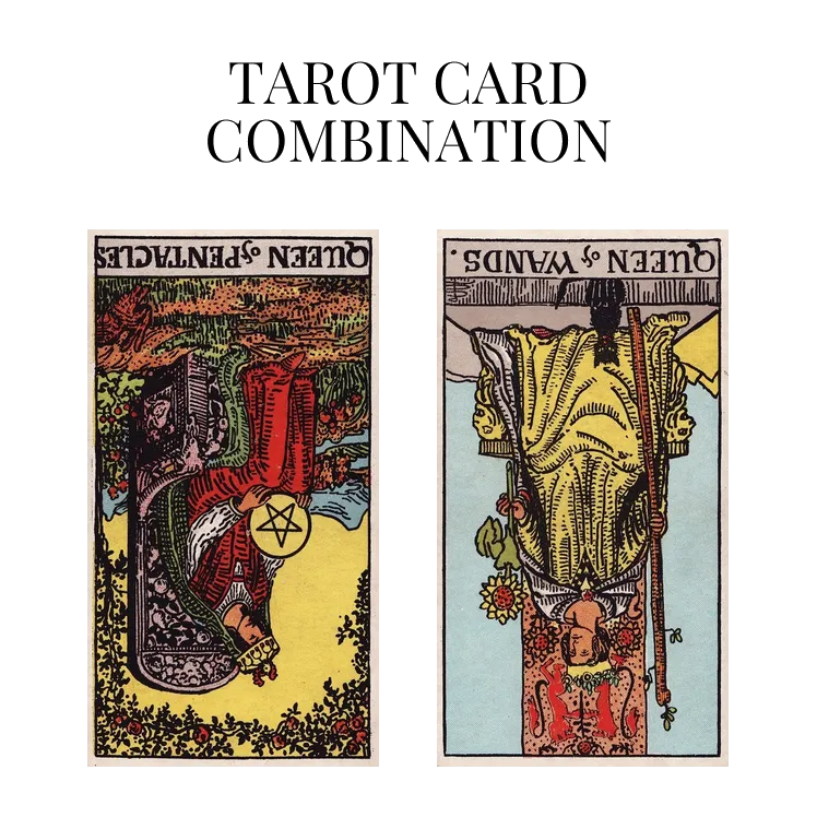queen of pentacles reversed and queen of wands reversed tarot cards combination meaning