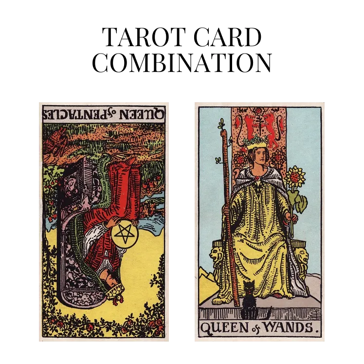 queen of pentacles reversed and queen of wands tarot cards combination meaning