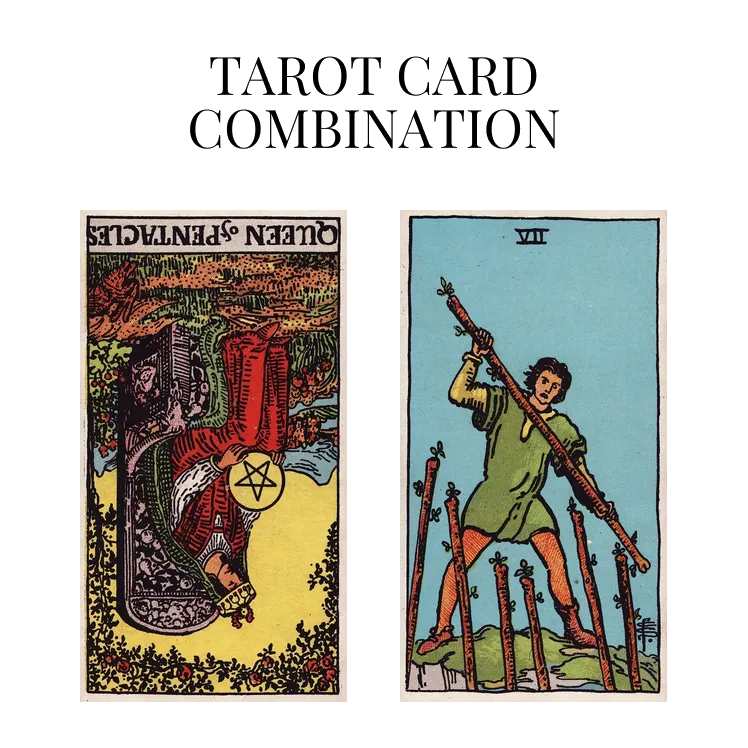 queen of pentacles reversed and seven of wands tarot cards combination meaning