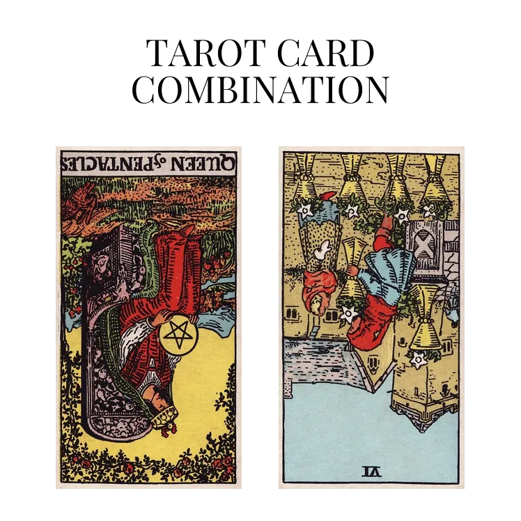 queen of pentacles reversed and six of cups reversed tarot cards combination meaning