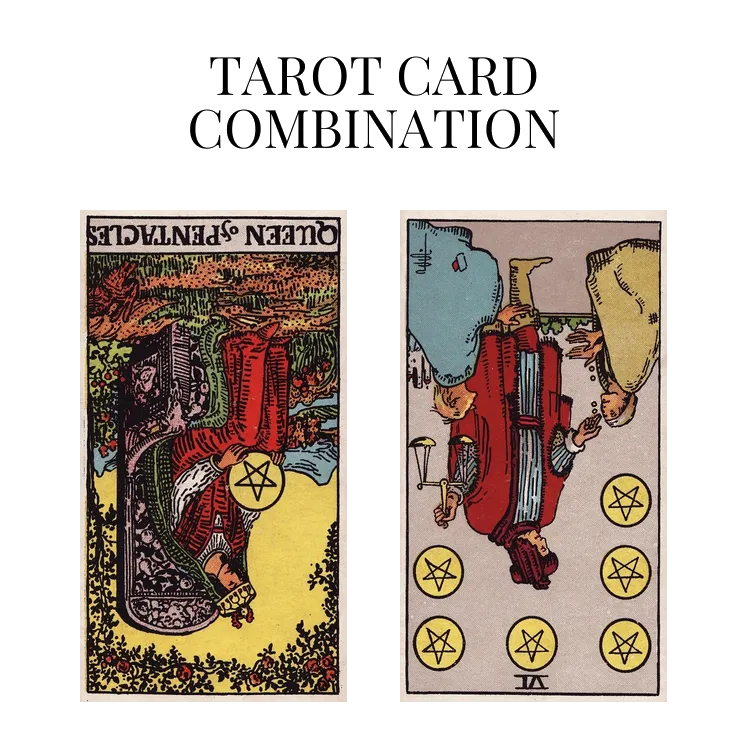 queen of pentacles reversed and six of pentacles reversed tarot cards combination meaning