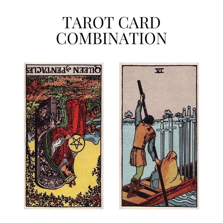 queen of pentacles reversed and six of swords tarot cards combination meaning