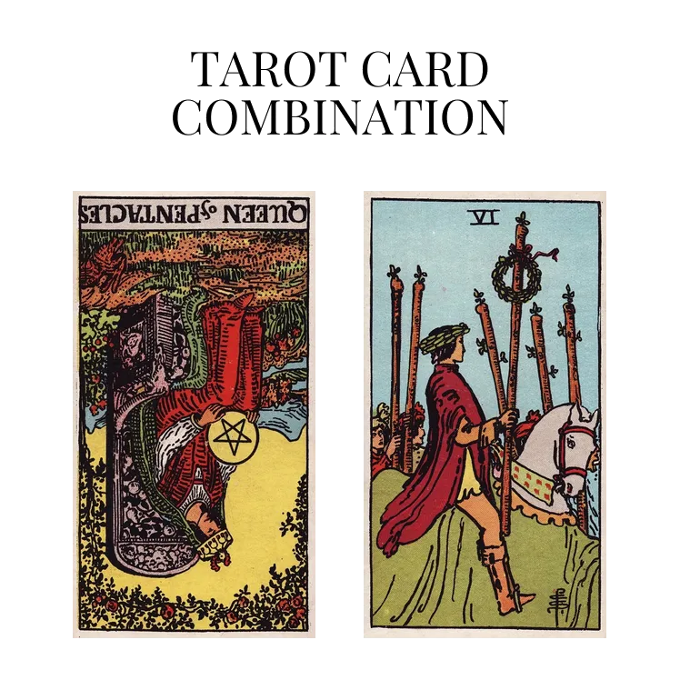queen of pentacles reversed and six of wands tarot cards combination meaning