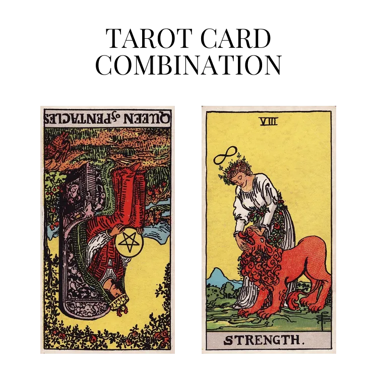 queen of pentacles reversed and strength tarot cards combination meaning