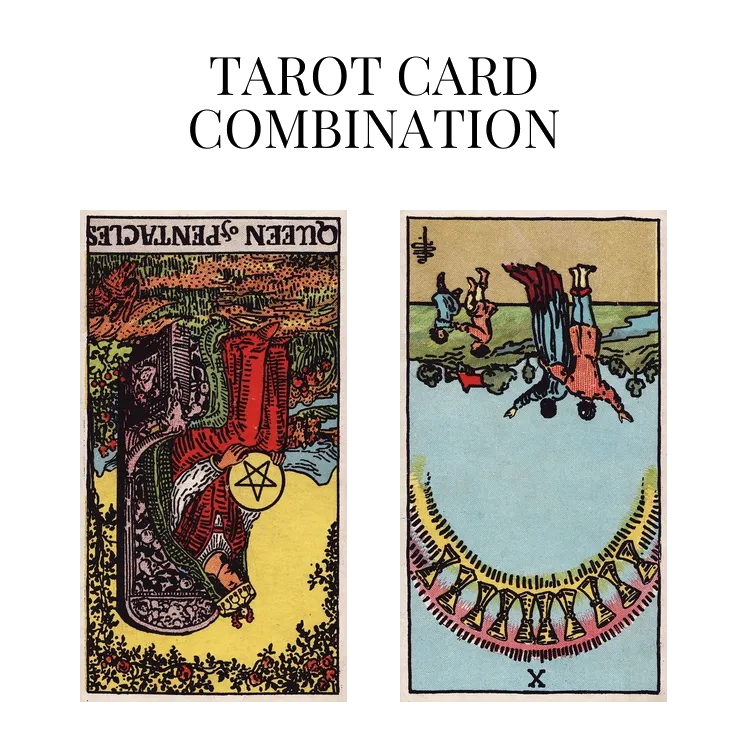 queen of pentacles reversed and ten of cups reversed tarot cards combination meaning