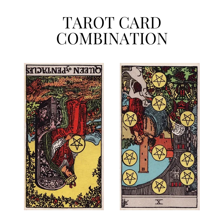 queen of pentacles reversed and ten of pentacles reversed tarot cards combination meaning