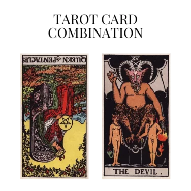 queen of pentacles reversed and the devil tarot cards combination meaning