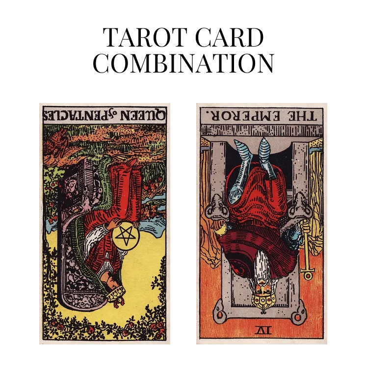 queen of pentacles reversed and the emperor reversed tarot cards combination meaning