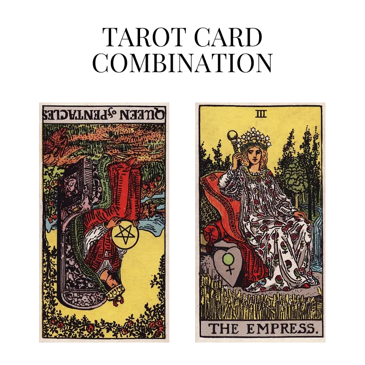 queen of pentacles reversed and the empress tarot cards combination meaning