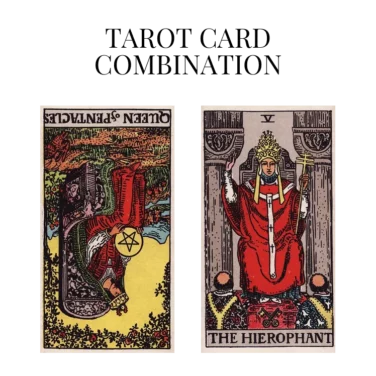queen of pentacles reversed and the hierophant tarot cards combination meaning