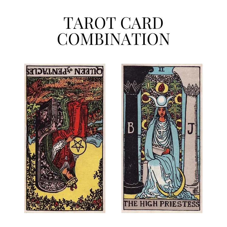 queen of pentacles reversed and the high priestess tarot cards combination meaning