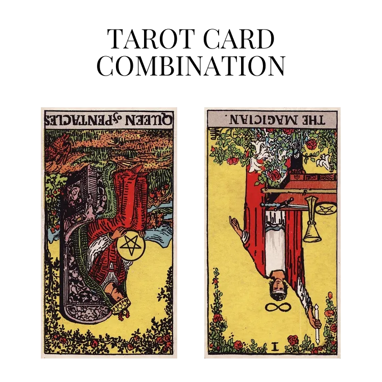 queen of pentacles reversed and the magician reversed tarot cards combination meaning