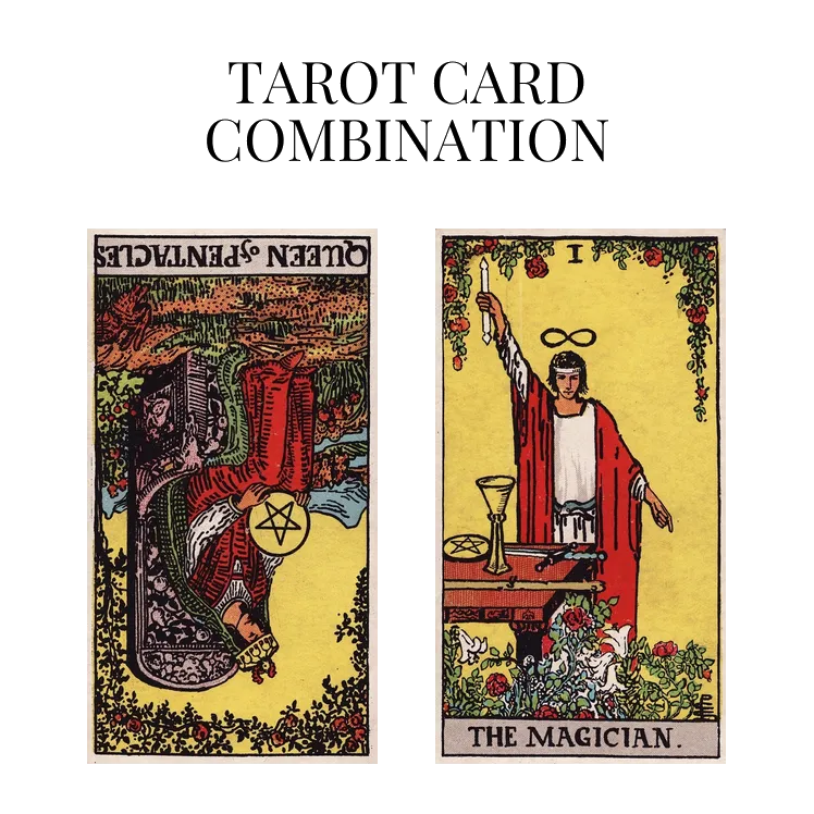queen of pentacles reversed and the magician tarot cards combination meaning
