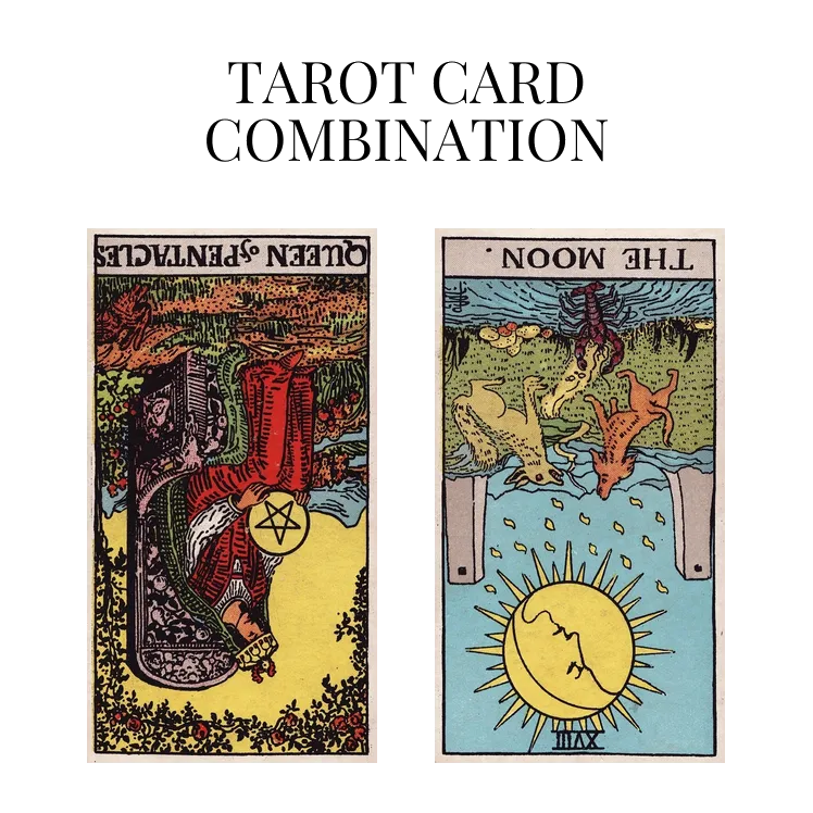 queen of pentacles reversed and the moon reversed tarot cards combination meaning