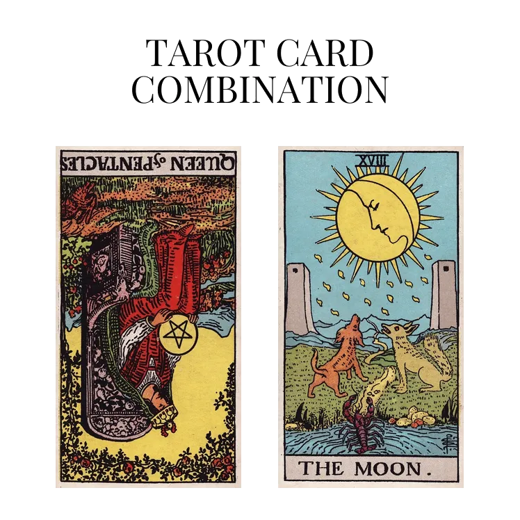 queen of pentacles reversed and the moon tarot cards combination meaning