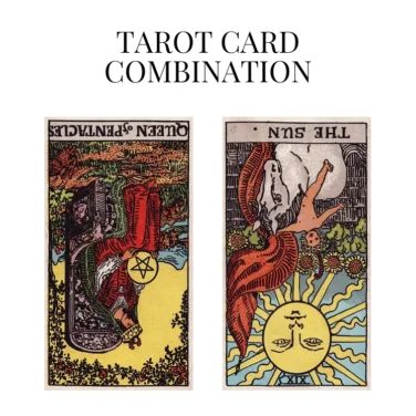queen of pentacles reversed and the sun reversed tarot cards combination meaning