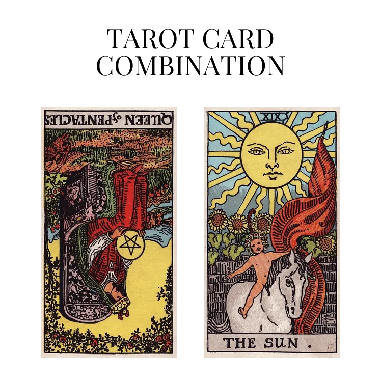 queen of pentacles reversed and the sun tarot cards combination meaning