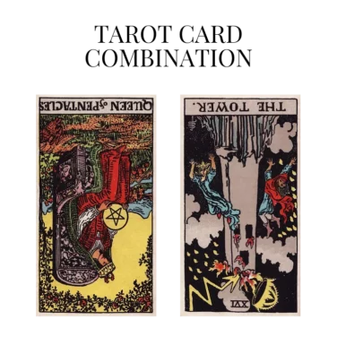 queen of pentacles reversed and the tower reversed tarot cards combination meaning
