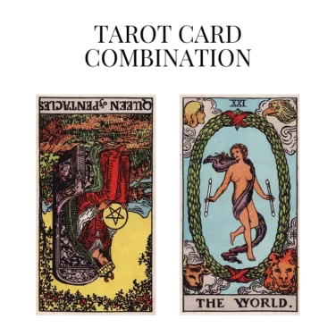 queen of pentacles reversed and the world tarot cards combination meaning