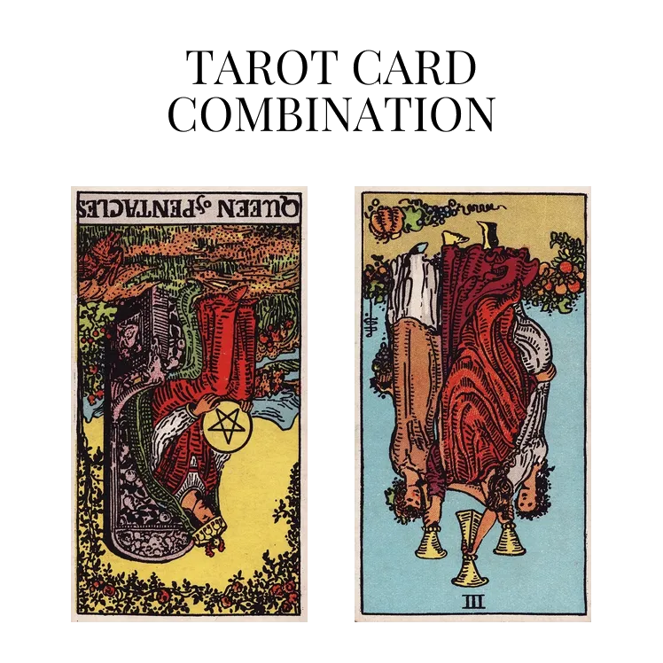 queen of pentacles reversed and three of cups reversed tarot cards combination meaning