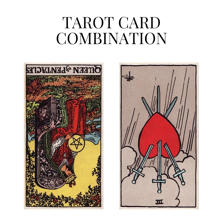 queen of pentacles reversed and three of swords reversed tarot cards combination meaning