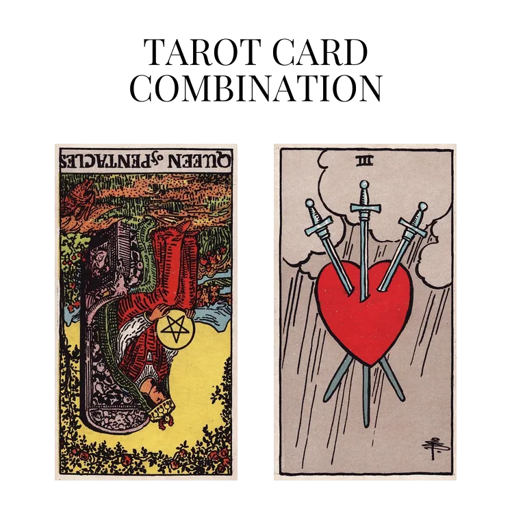 queen of pentacles reversed and three of swords tarot cards combination meaning