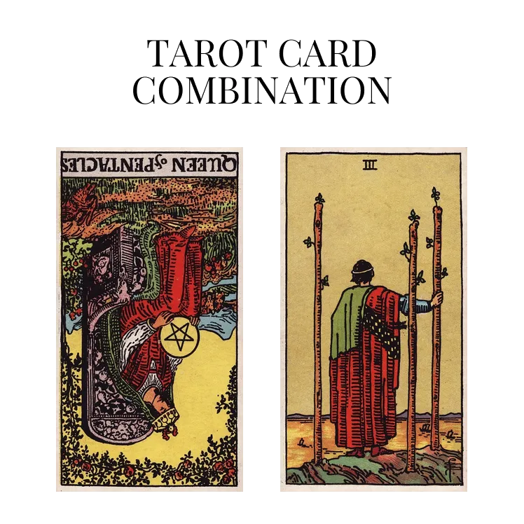 queen of pentacles reversed and three of wands tarot cards combination meaning