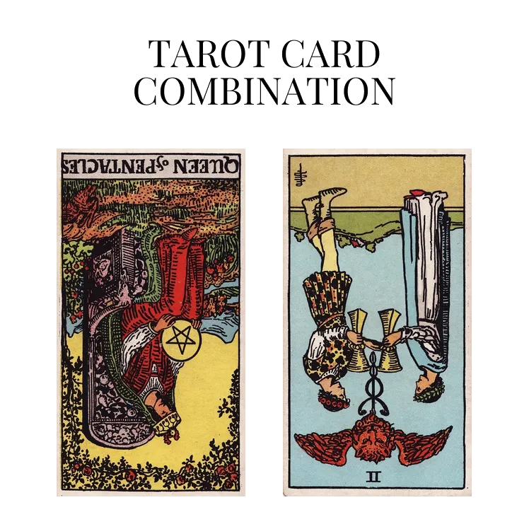 queen of pentacles reversed and two of cups reversed tarot cards combination meaning