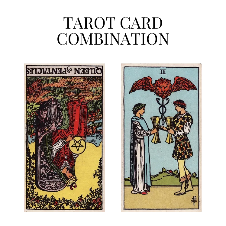 queen of pentacles reversed and two of cups tarot cards combination meaning