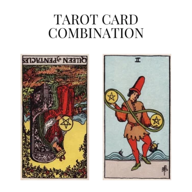 queen of pentacles reversed and two of pentacles tarot cards combination meaning