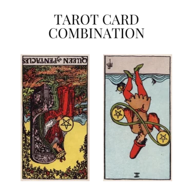 queen of pentacles reversed and two of pentacles reversed tarot cards combination meaning