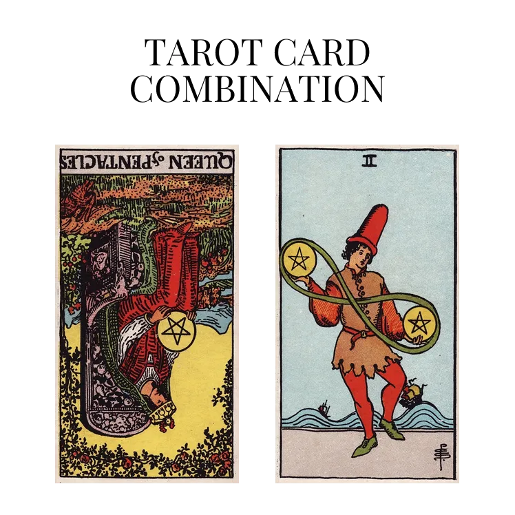 queen of pentacles reversed and two of pentacles tarot cards combination meaning