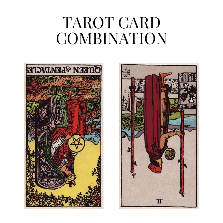 queen of pentacles reversed and two of wands reversed tarot cards combination meaning