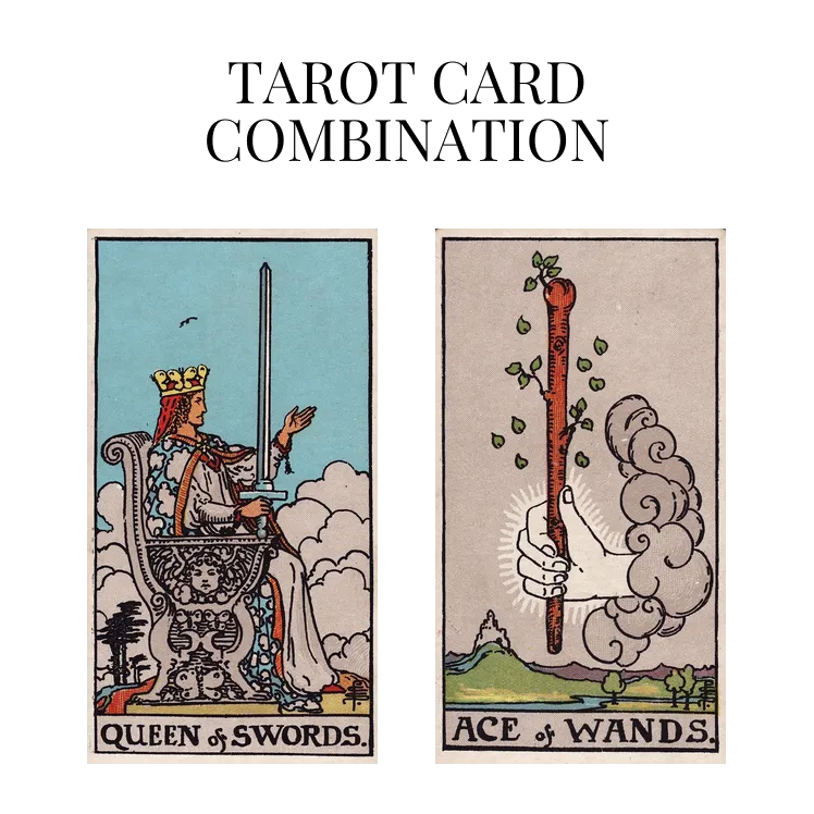 queen of swords and ace of wands tarot cards combination meaning