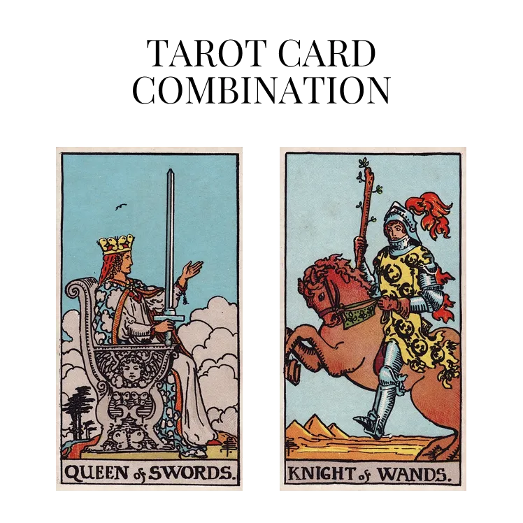 queen of swords and knight of wands tarot cards combination meaning