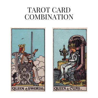 queen of swords and queen of cups tarot cards combination meaning