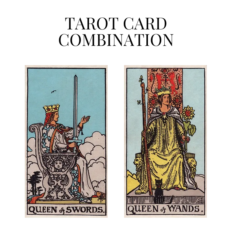 queen of swords and queen of wands tarot cards combination meaning