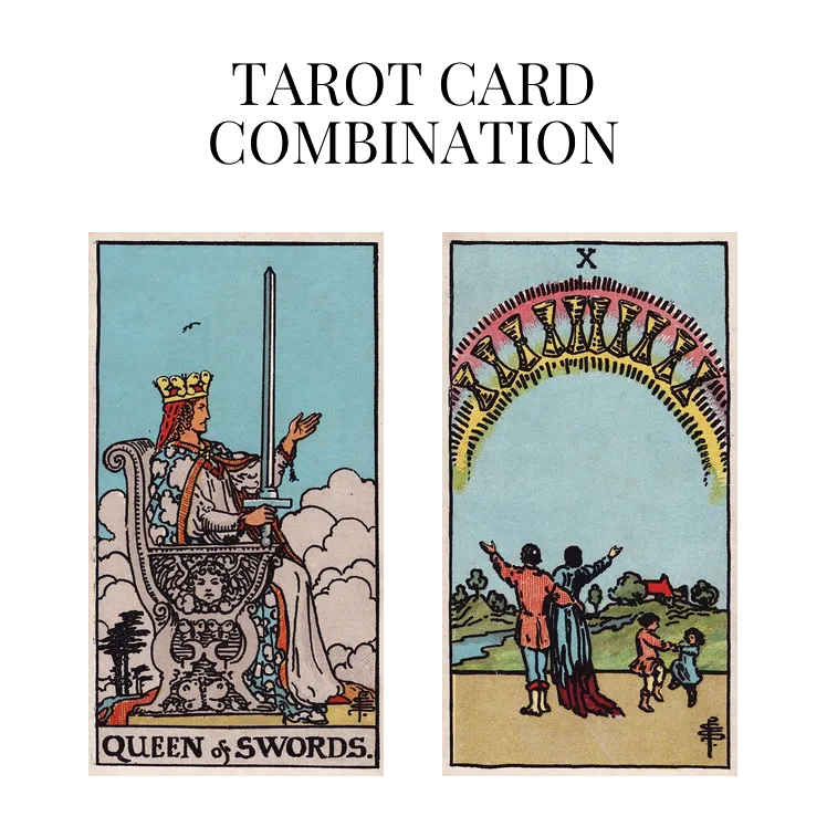queen of swords and ten of cups tarot cards combination meaning