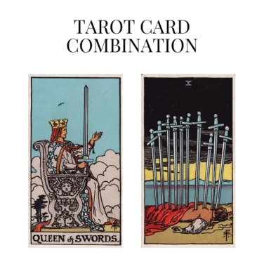 queen of swords and ten of swords tarot cards combination meaning