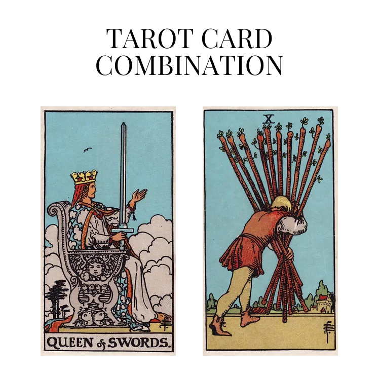 Queen Of Swords And Ten Of Wands Tarot Card Combination