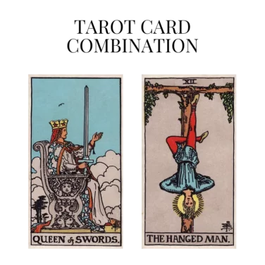 queen of swords and the hanged man tarot cards combination meaning