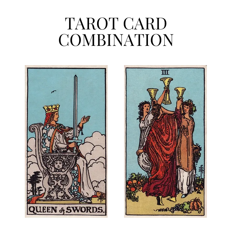 queen of swords and three of cups tarot cards combination meaning