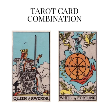 queen of swords and wheel of fortune tarot cards combination meaning