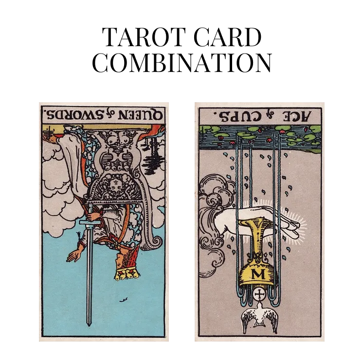 queen of swords reversed and ace of cups reversed tarot cards combination meaning