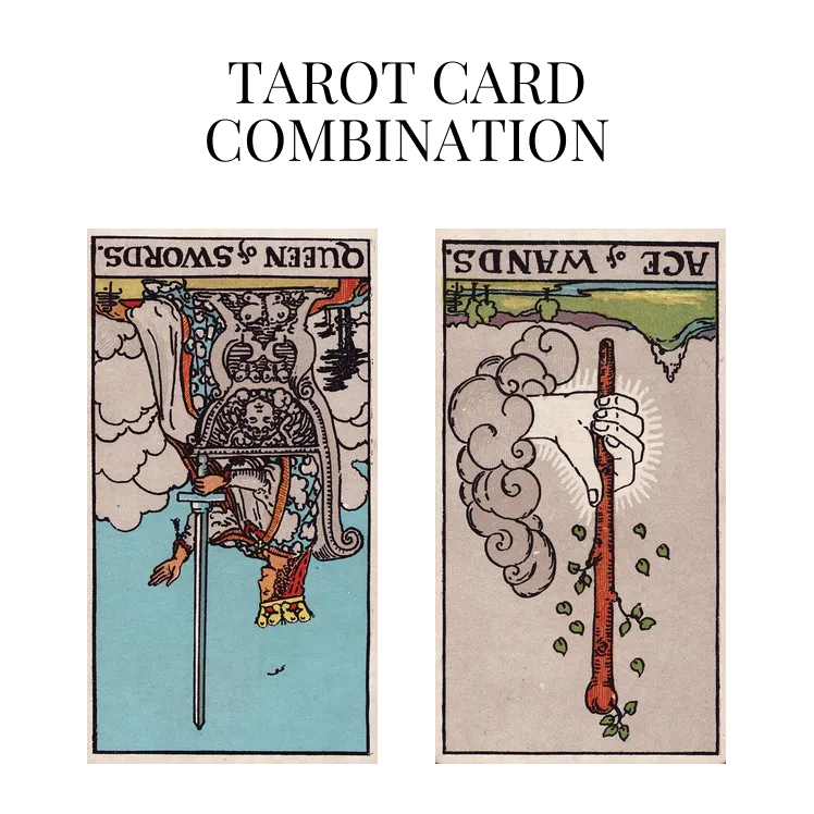 queen of swords reversed and ace of wands reversed tarot cards combination meaning