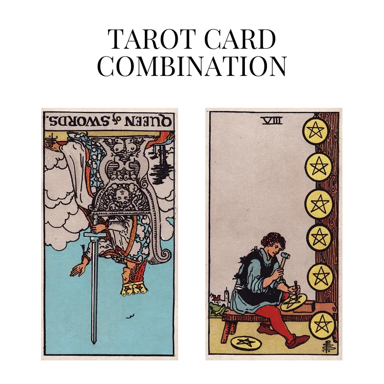 queen of swords reversed and eight of pentacles tarot cards combination meaning