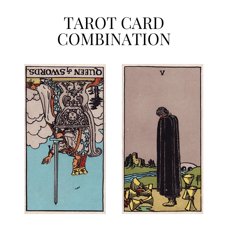 queen of swords reversed and five of cups tarot cards combination meaning