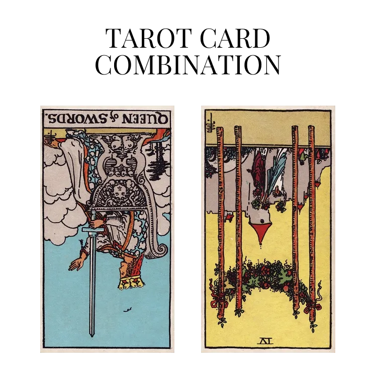 queen of swords reversed and four of wands reversed tarot cards combination meaning