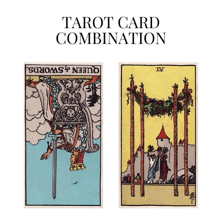 queen of swords reversed and four of wands tarot cards combination meaning