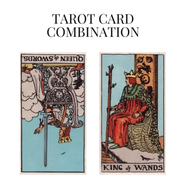 queen of swords reversed and king of wands tarot cards combination meaning
